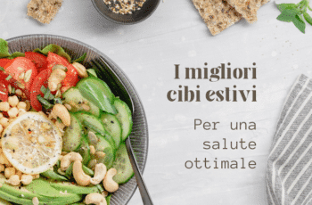 Cibi consigliati per l’estate – Opzioni leggere e salutari